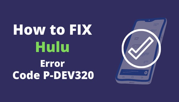 Come correggere il codice di errore di Hulu P-Dev320?-Easy Guide 2022